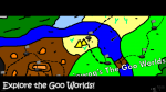 Explore the Goo Worlds